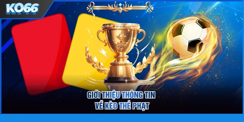 Giới thiệu thông tin về kèo thẻ phạt