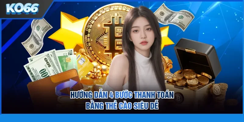 Hướng dẫn 4 bước thanh toán bằng thẻ cào siêu dễ
