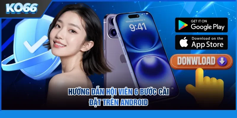 Hướng dẫn hội viên 6 bước cài đặt trên Android