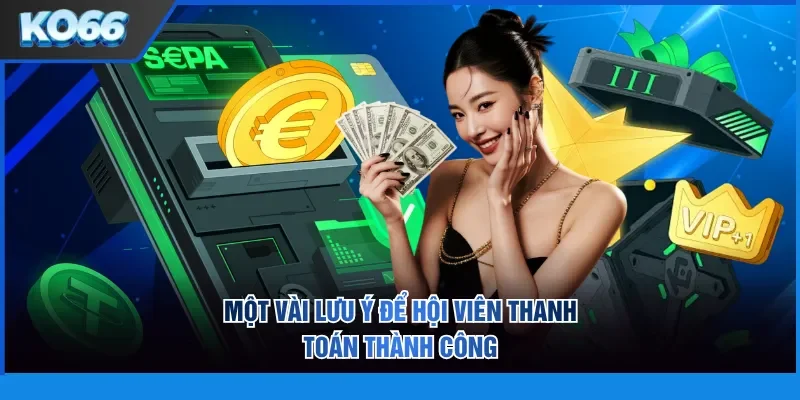 Một vài lưu ý để hội viên thanh toán thành công
