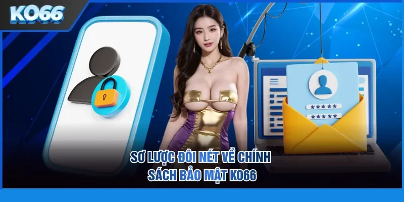 Sơ lược đôi nét về chính sách bảo mật KO66