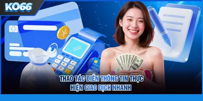 Thao tác điền thông tin thực hiện giao dịch nhanh
